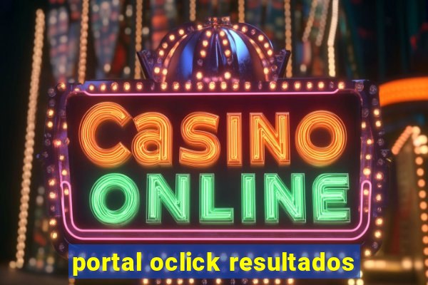 portal oclick resultados